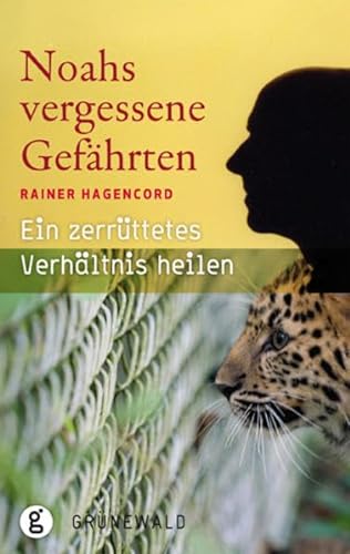 Noahs vergessene Gefährten: Ein zerrüttetes Verhältnis heilen von Matthias-Grnewald-Verlag